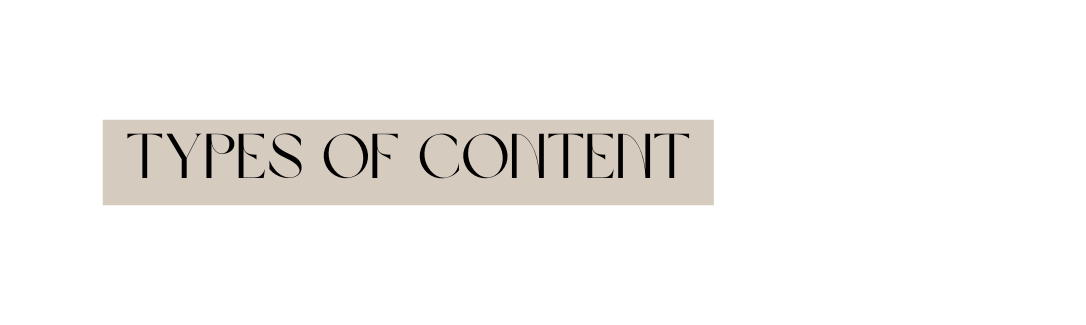 TYPES OF CONTENT